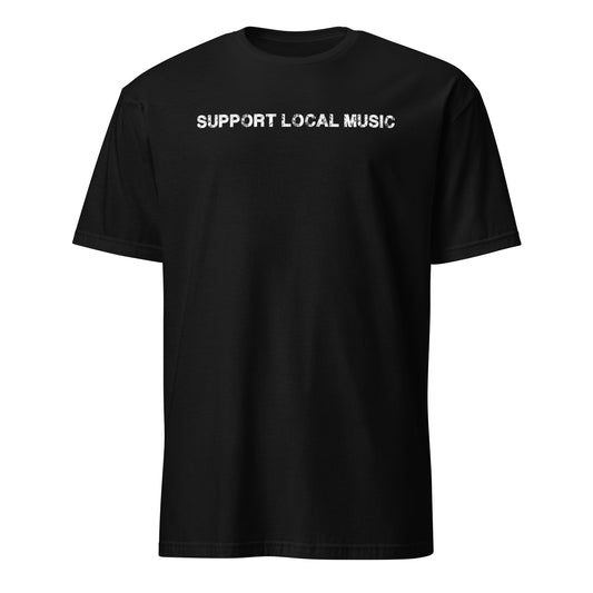A black short-sleeve unisex T-shirt with 'SUPPORT LOCAL MUSIC' text in white on the chest.