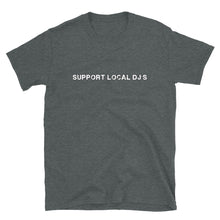 Load image into Gallery viewer, Support Local DJ&#39;s | Unisex T-Shirt
